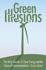 Green Illusions: The Dirty Secrets of Clean Energy and the Future of Environmentalism book cover