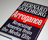 Arrogance: Rescuing America from the Media Elite by Bernard Goldberg