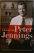 A Reporter’s Life; Peter Jennings; Edited by Kate Darnton,Kayce Freed Jennings and Lynn Sherr; Public Affairs Books