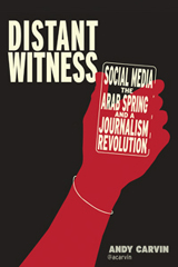 Distant Witness: Social Media, the Arab Spring, and a Journalism Revolution book cover