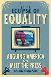 The Eclipse of Equality: Arguing America on Meet the Press book cover